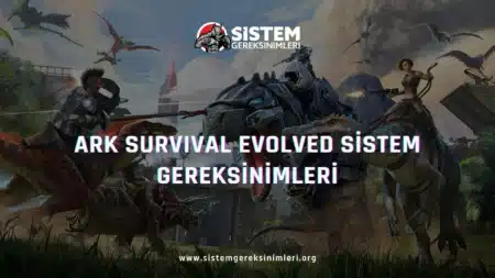 Ark Sistem Gereksinimleri (Minimum ve Önerilen)