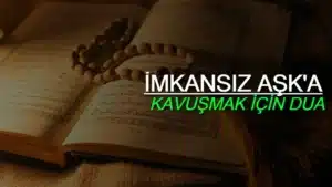 Vasıl Duası – Peygamberimizin Sevdiğine Kavuşma Duası