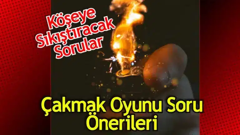 Çakmak Oyunu Soruları – Köşeye Sıkıştıracak Zor Sorular